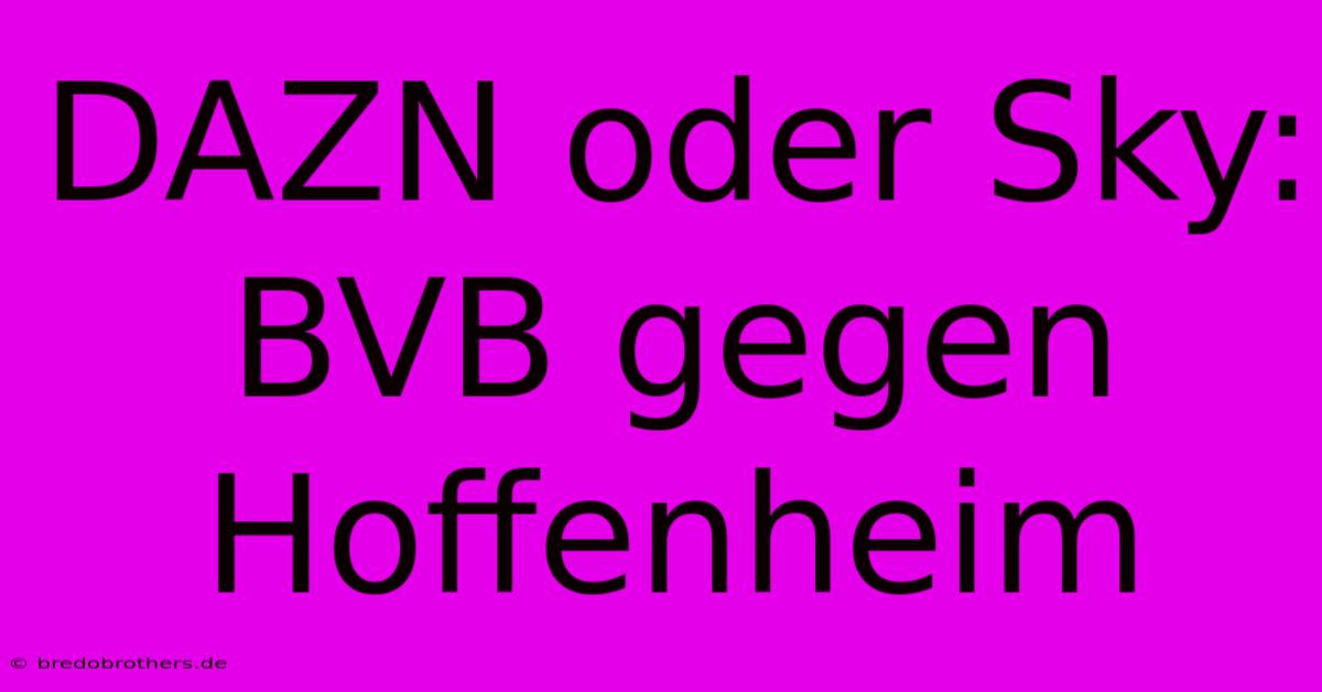 DAZN Oder Sky: BVB Gegen Hoffenheim