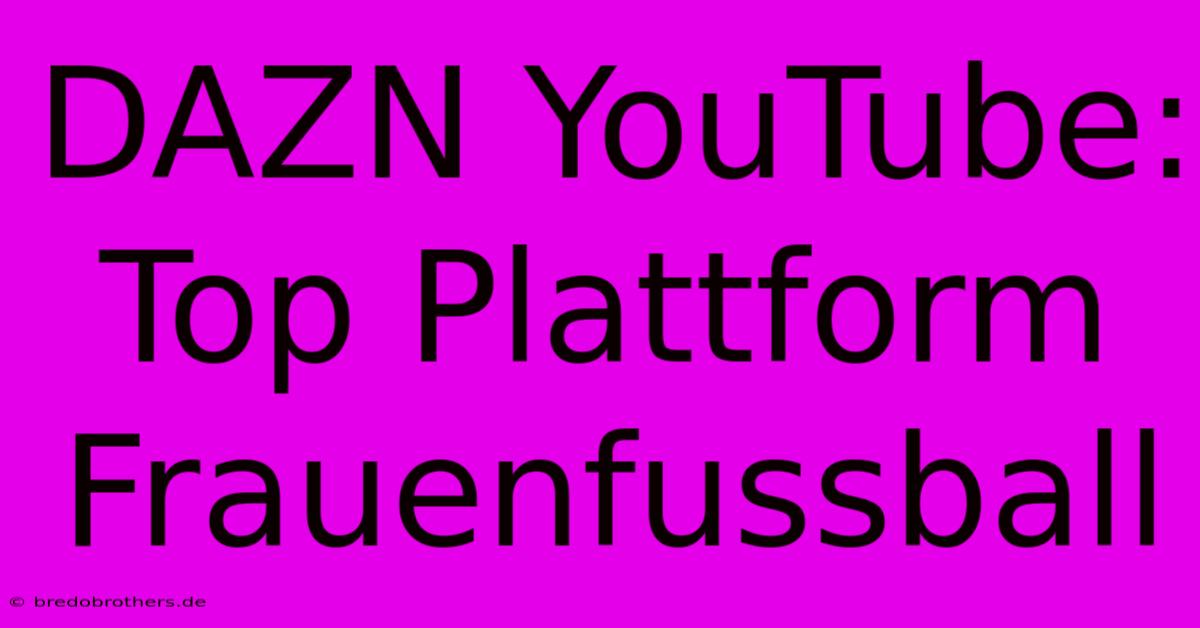 DAZN YouTube: Top Plattform Frauenfussball