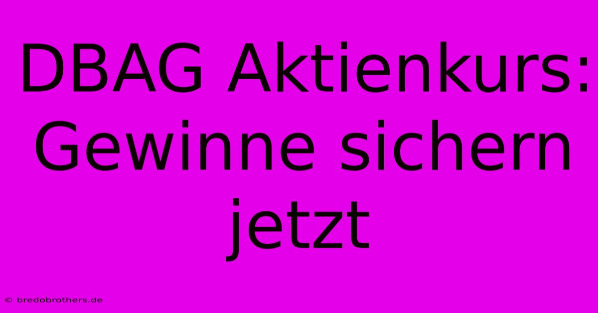 DBAG Aktienkurs:  Gewinne Sichern Jetzt