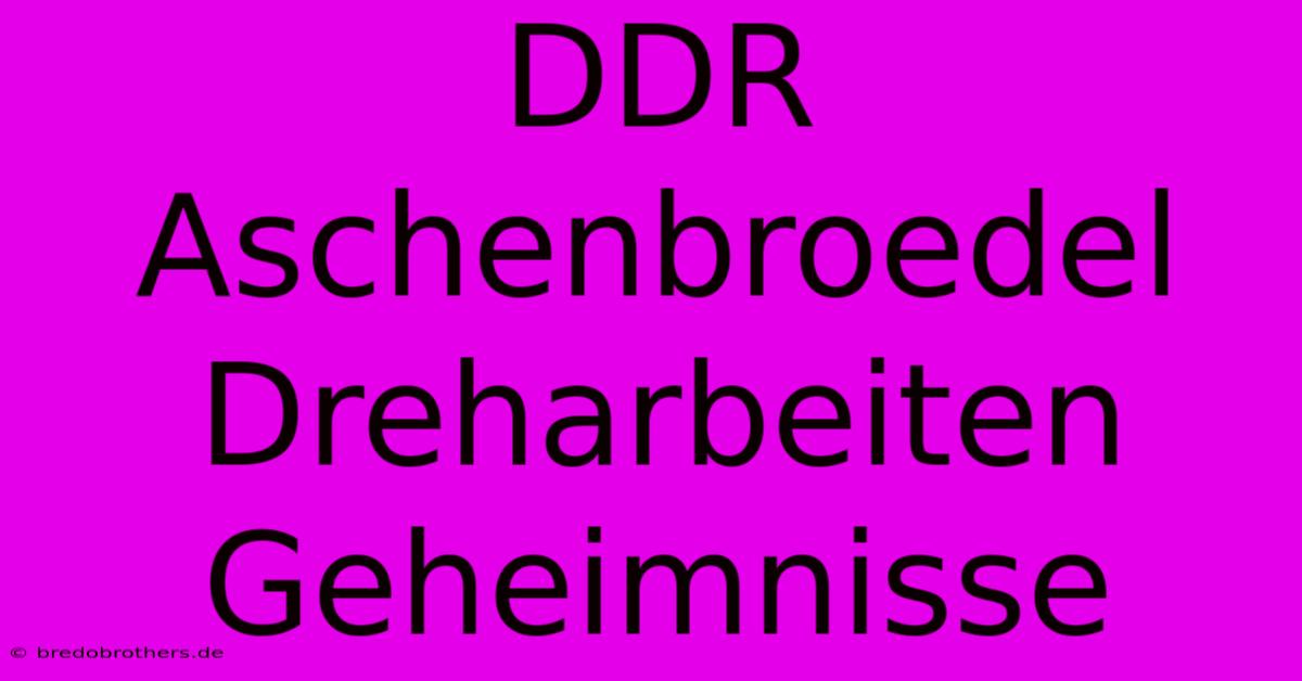 DDR Aschenbroedel Dreharbeiten Geheimnisse