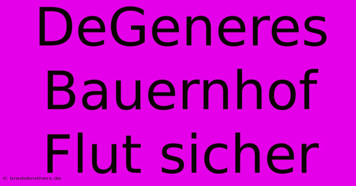 DeGeneres Bauernhof Flut Sicher