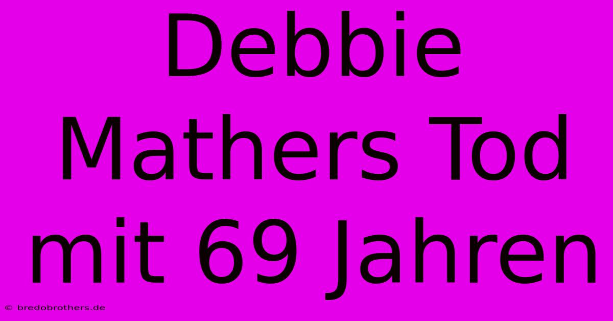 Debbie Mathers Tod Mit 69 Jahren