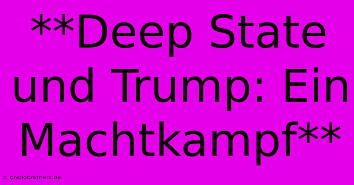 **Deep State Und Trump: Ein Machtkampf**