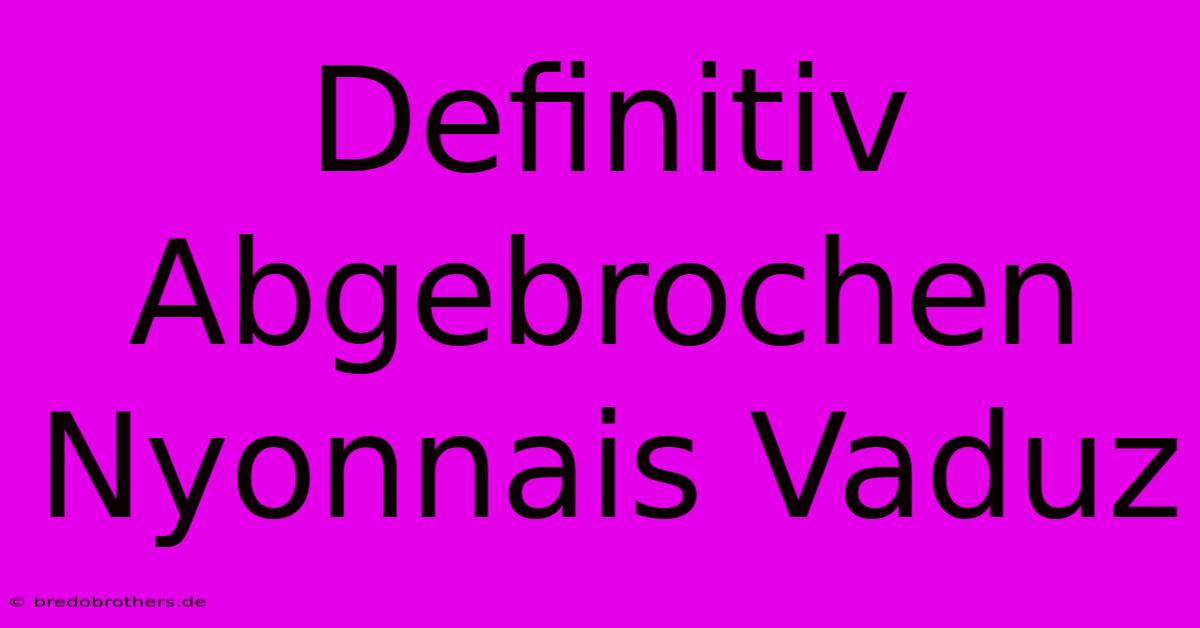 Definitiv Abgebrochen Nyonnais Vaduz