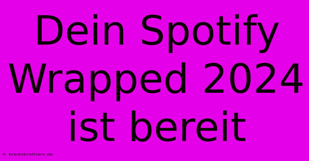 Dein Spotify Wrapped 2024 Ist Bereit