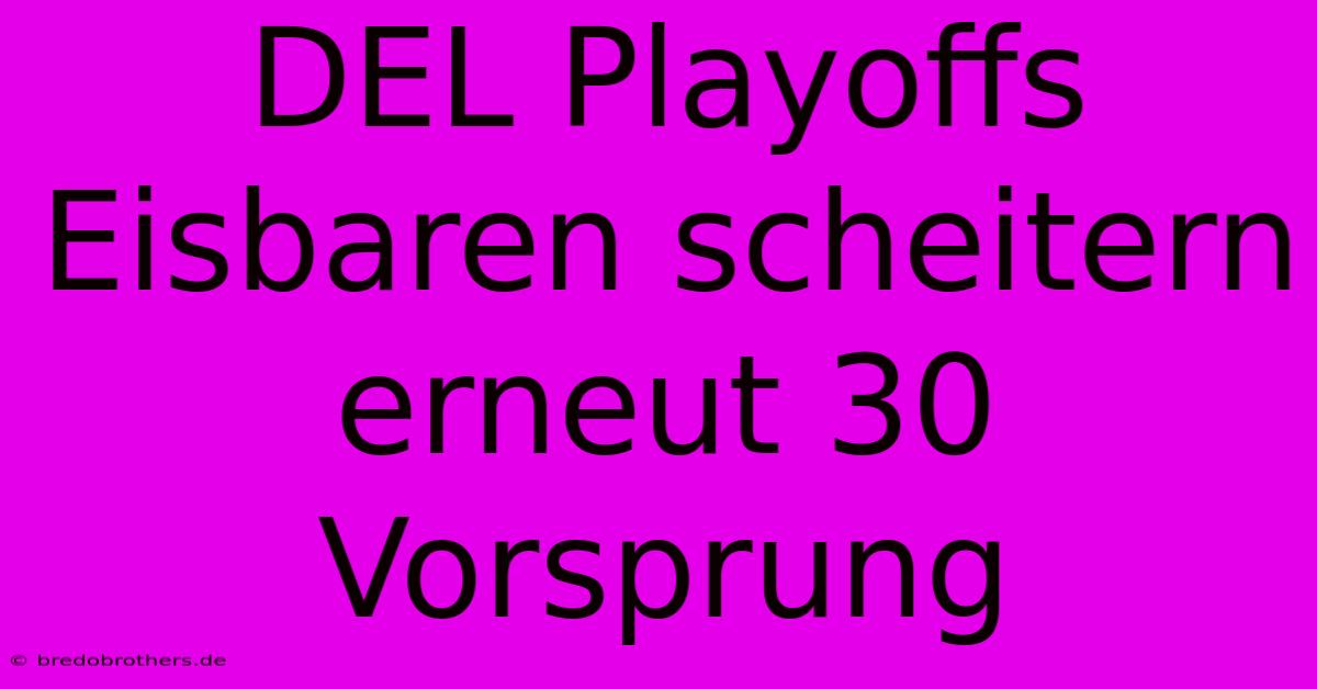 DEL Playoffs Eisbaren Scheitern Erneut 30 Vorsprung