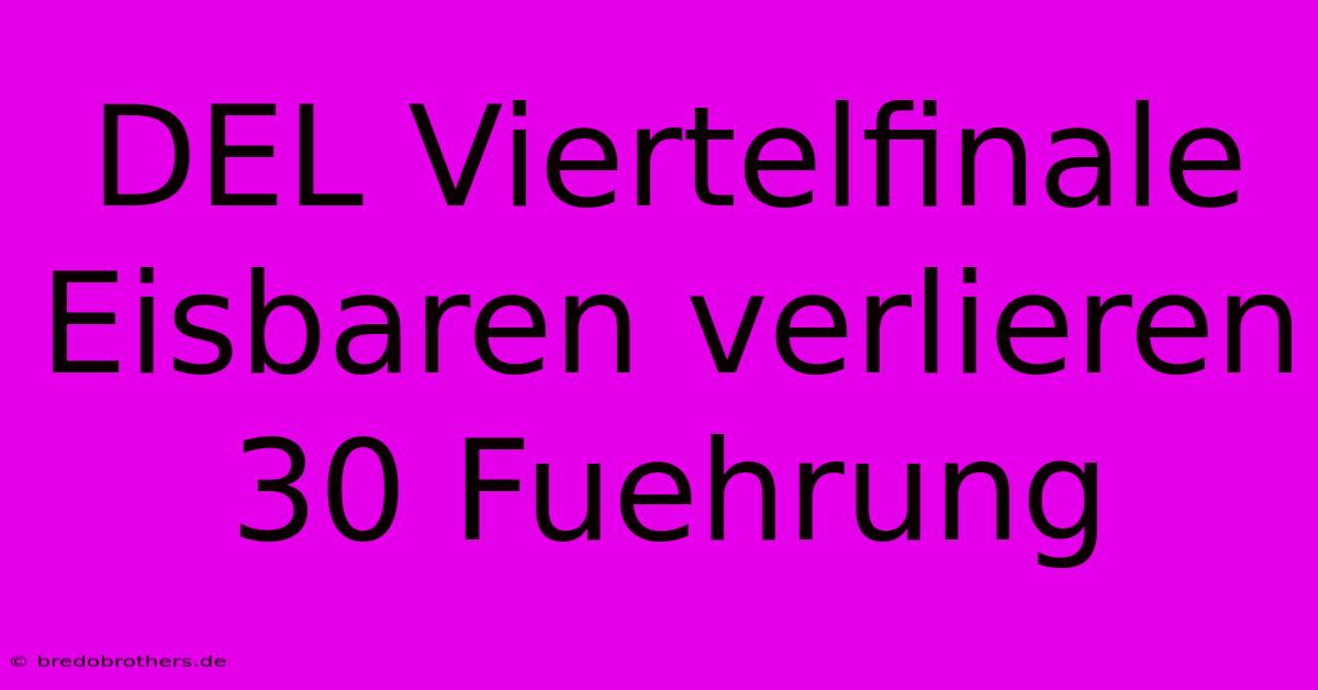 DEL Viertelfinale Eisbaren Verlieren 30 Fuehrung