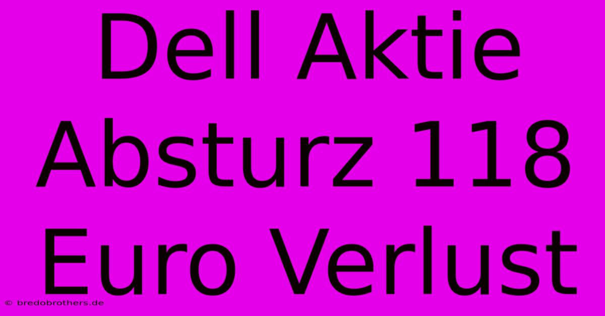 Dell Aktie Absturz 118 Euro Verlust