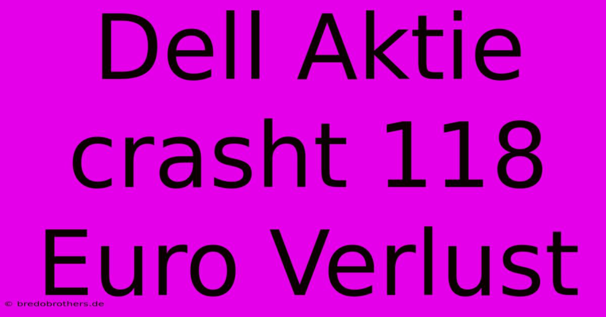 Dell Aktie Crasht 118 Euro Verlust