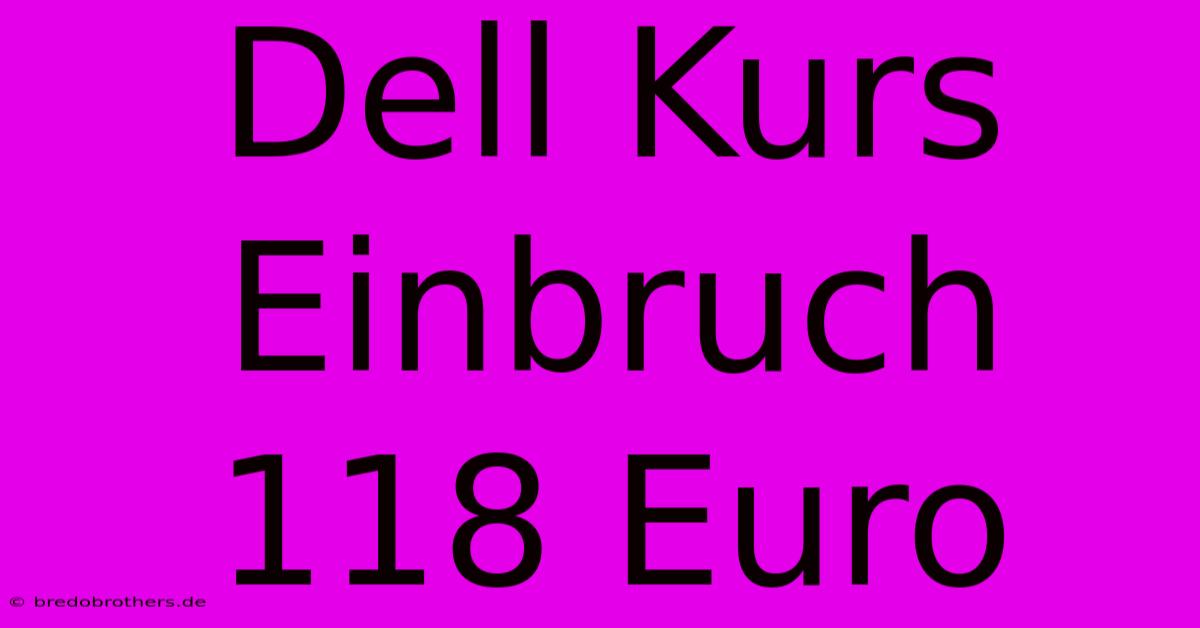 Dell Kurs Einbruch 118 Euro