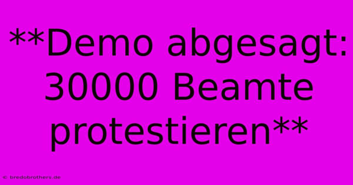 **Demo Abgesagt: 30000 Beamte Protestieren**