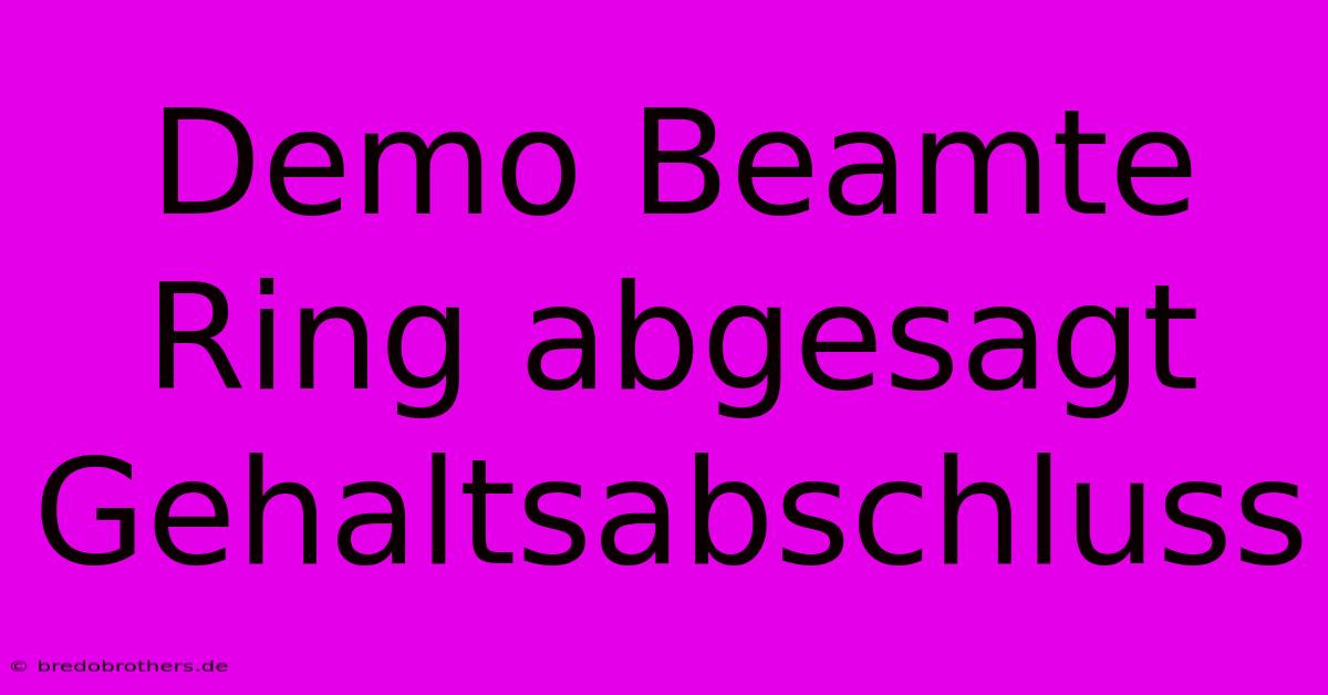 Demo Beamte Ring Abgesagt Gehaltsabschluss