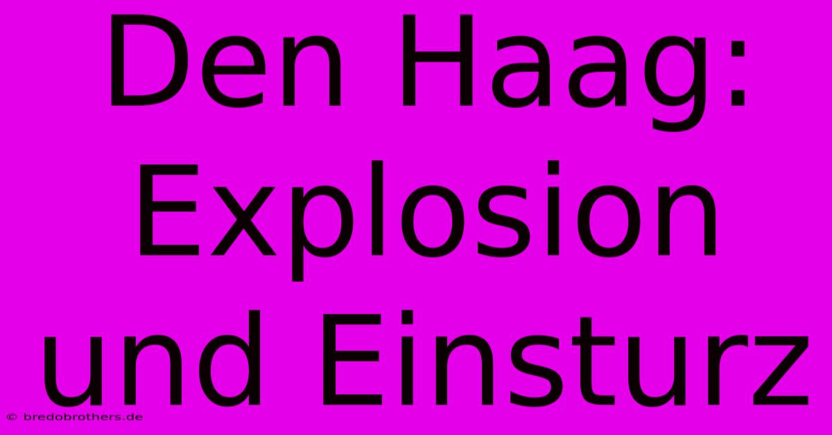 Den Haag: Explosion Und Einsturz