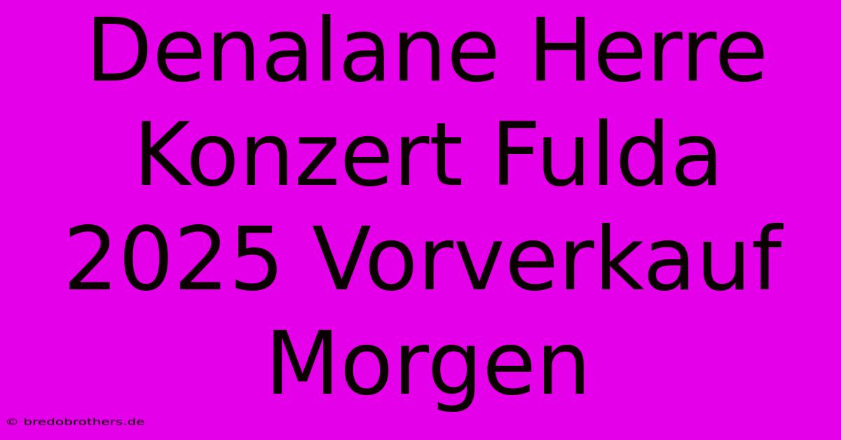 Denalane Herre Konzert Fulda 2025 Vorverkauf Morgen