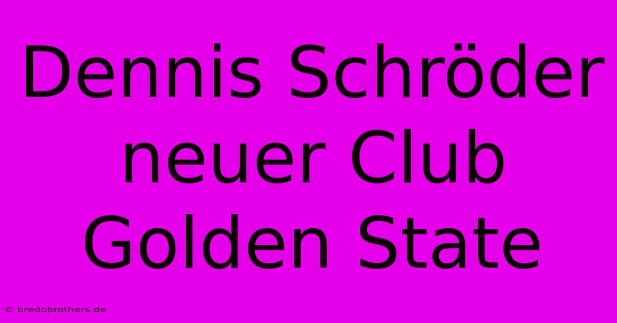 Dennis Schröder Neuer Club Golden State