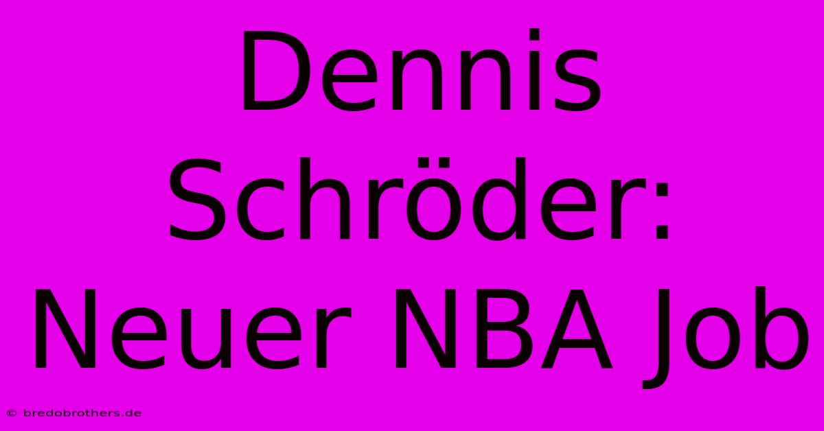 Dennis Schröder: Neuer NBA Job