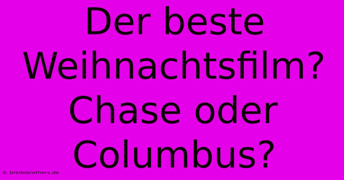 Der Beste Weihnachtsfilm? Chase Oder Columbus?