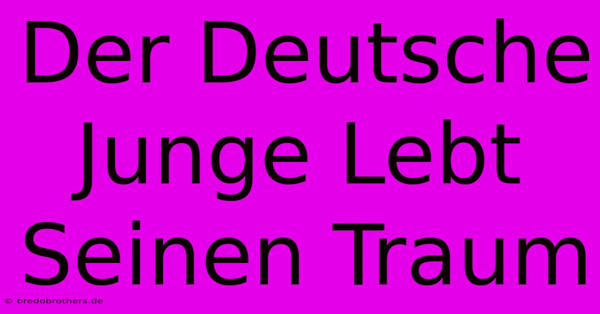 Der Deutsche Junge Lebt Seinen Traum