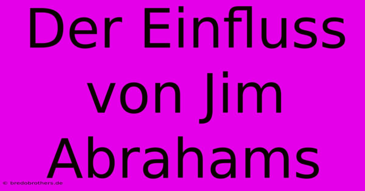 Der Einfluss Von Jim Abrahams