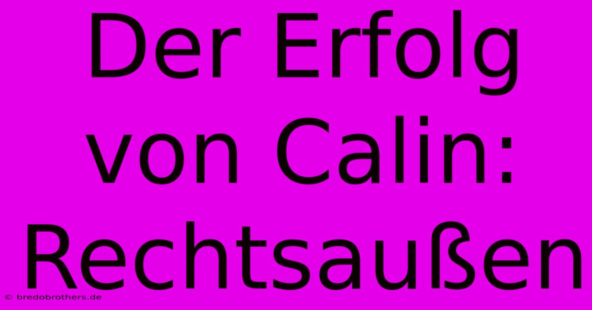 Der Erfolg Von Calin: Rechtsaußen