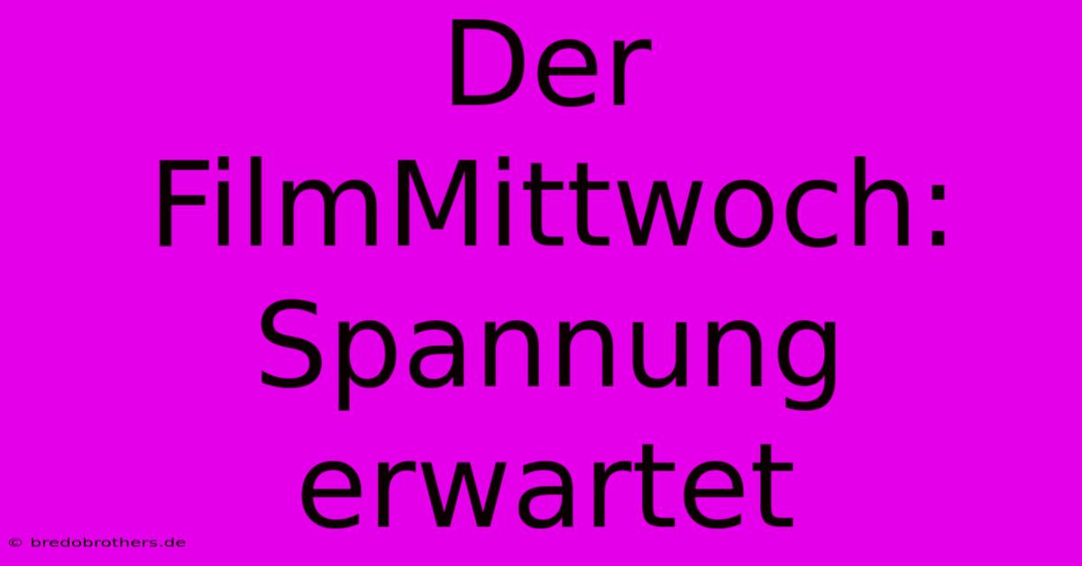 Der FilmMittwoch:  Spannung Erwartet