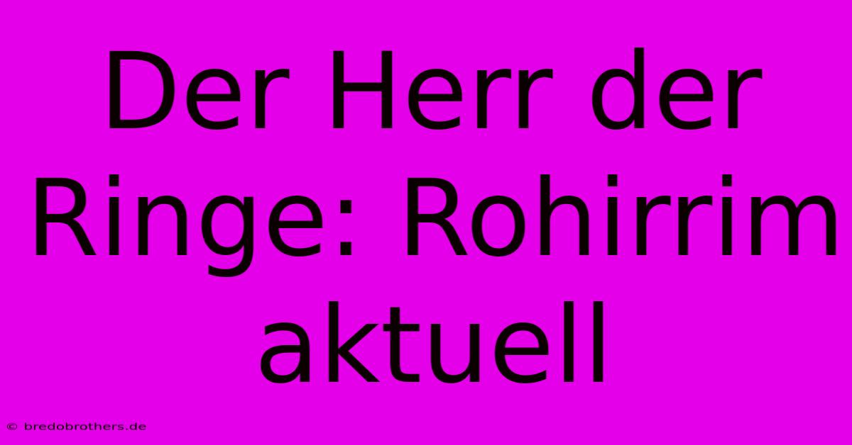 Der Herr Der Ringe: Rohirrim Aktuell