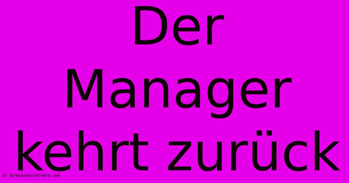 Der Manager Kehrt Zurück