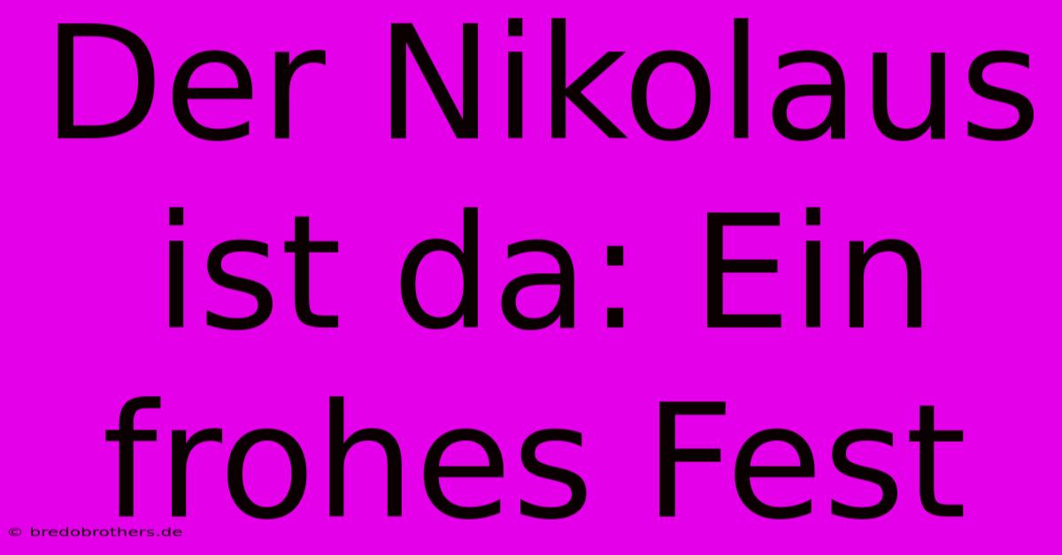 Der Nikolaus Ist Da: Ein Frohes Fest