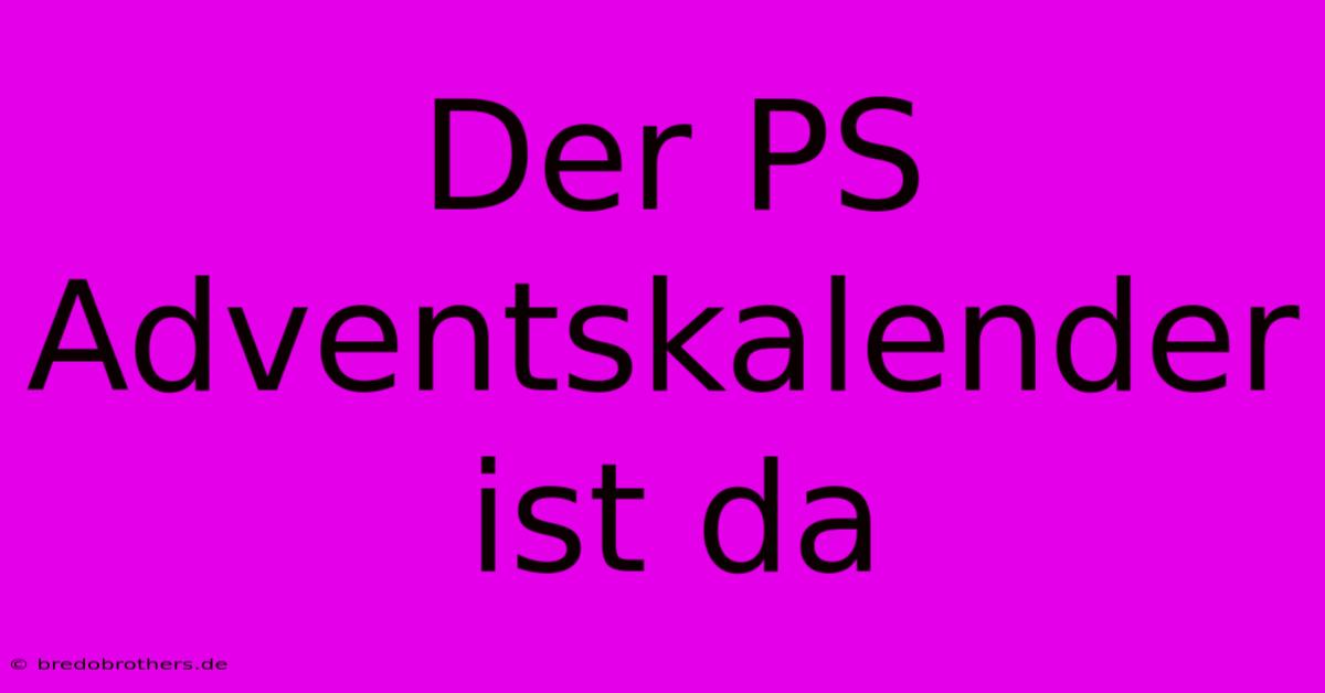 Der PS Adventskalender Ist Da