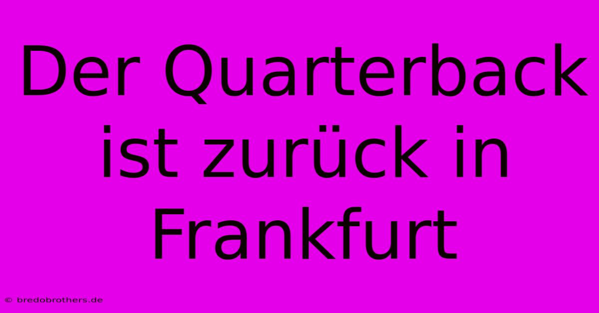 Der Quarterback Ist Zurück In Frankfurt