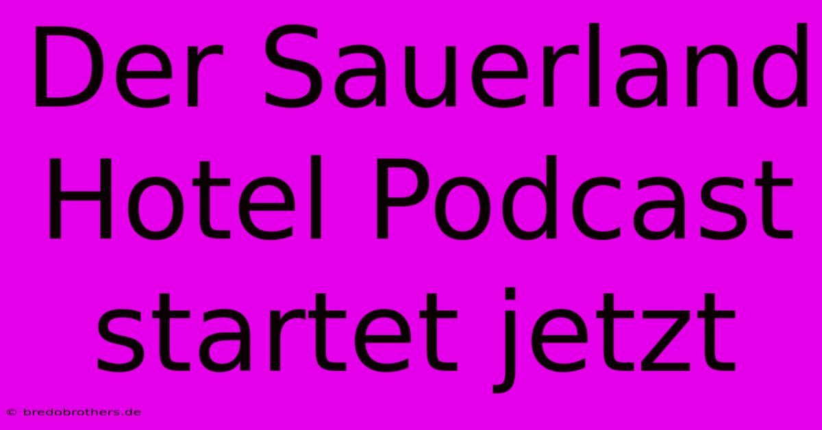 Der Sauerland Hotel Podcast Startet Jetzt