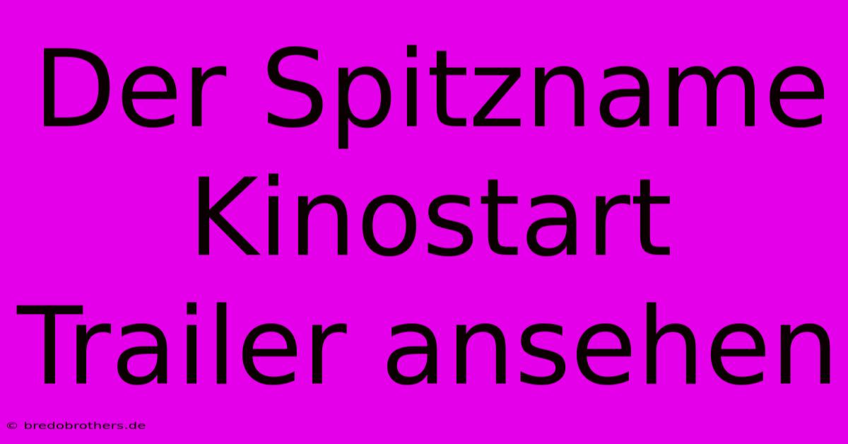 Der Spitzname Kinostart Trailer Ansehen