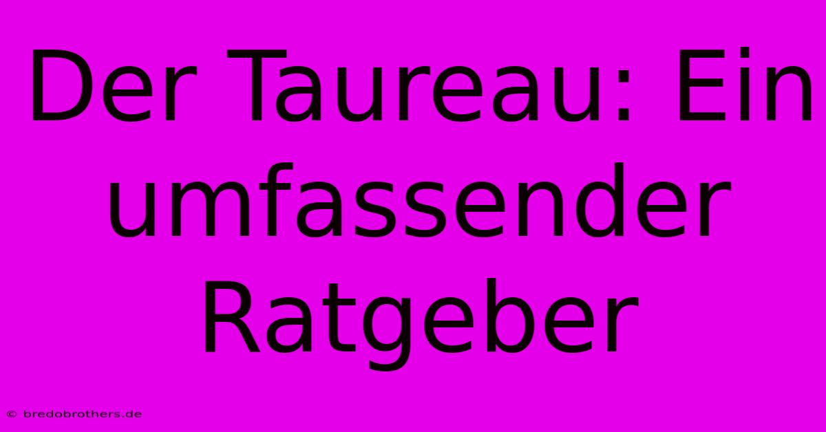 Der Taureau: Ein Umfassender Ratgeber