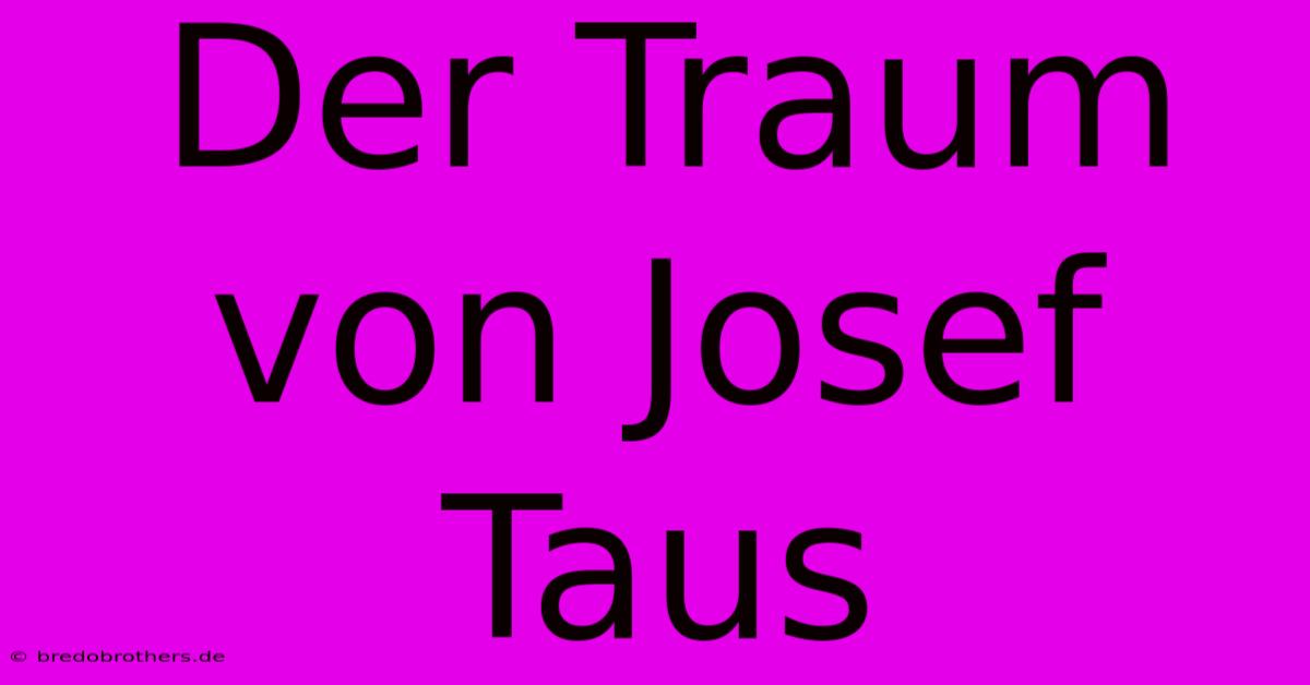 Der Traum Von Josef Taus