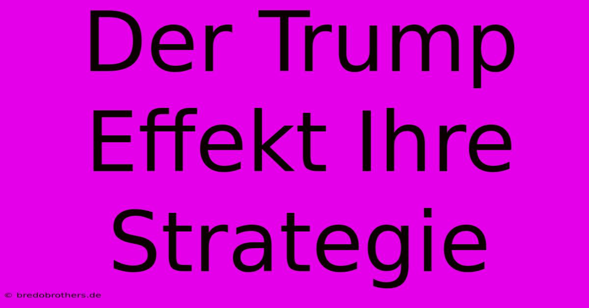 Der Trump Effekt Ihre Strategie