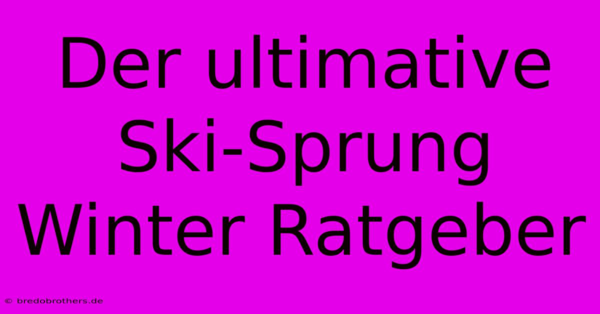 Der Ultimative Ski-Sprung Winter Ratgeber