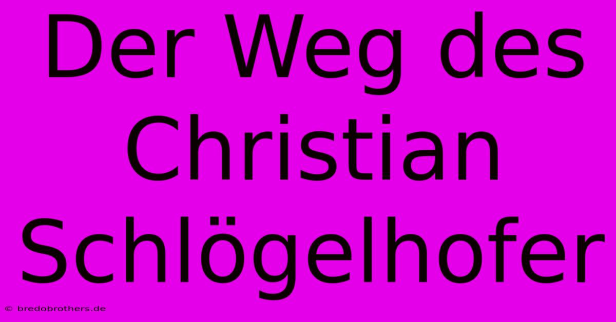 Der Weg Des Christian Schlögelhofer