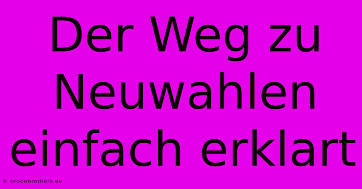 Der Weg Zu Neuwahlen Einfach Erklart