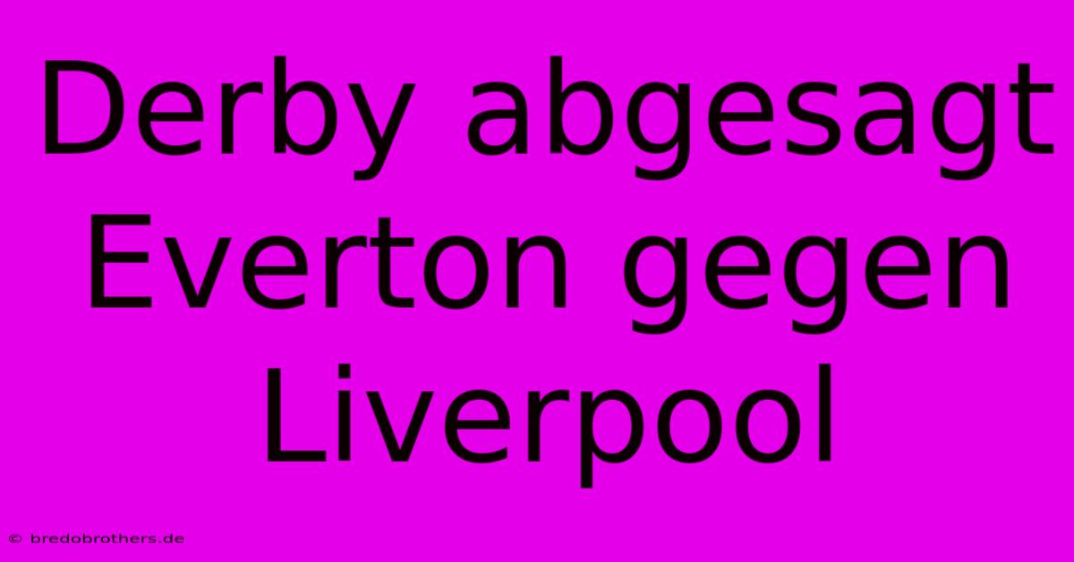 Derby Abgesagt Everton Gegen Liverpool