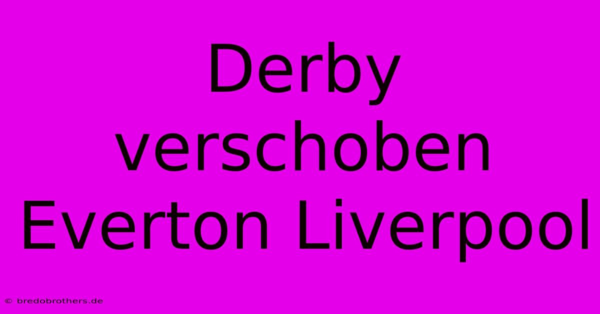 Derby Verschoben Everton Liverpool