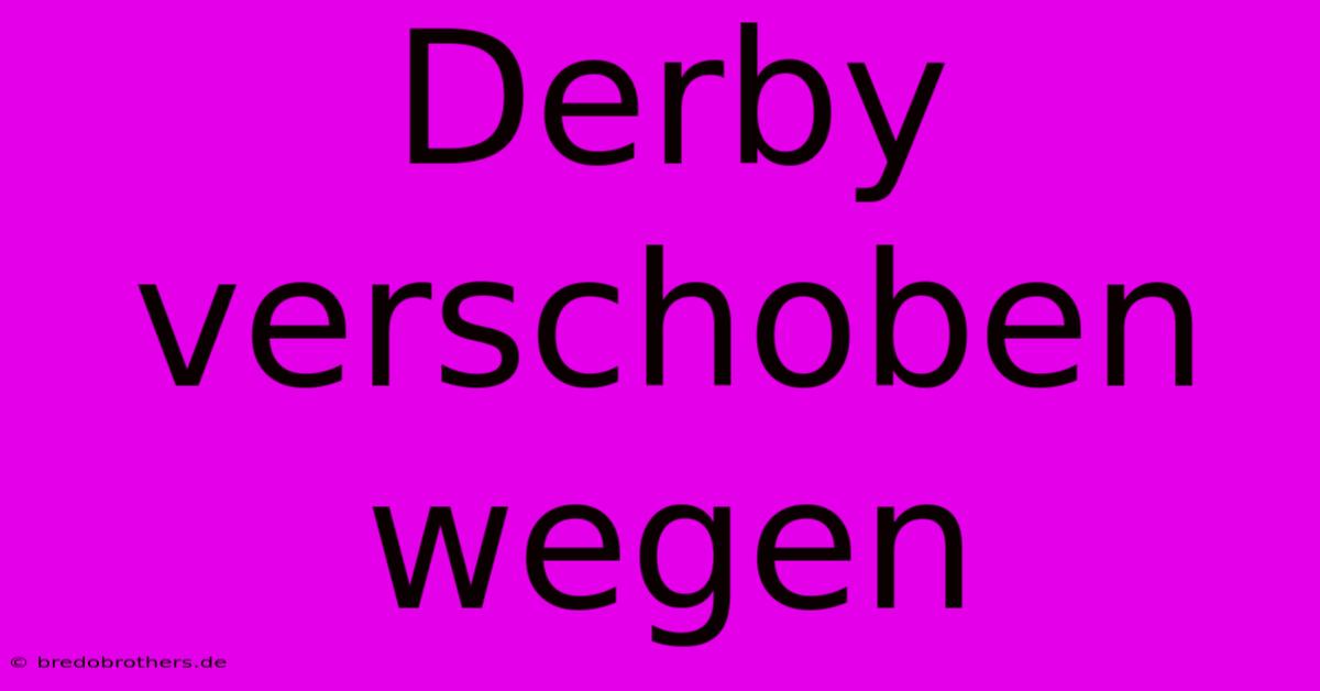 Derby Verschoben Wegen