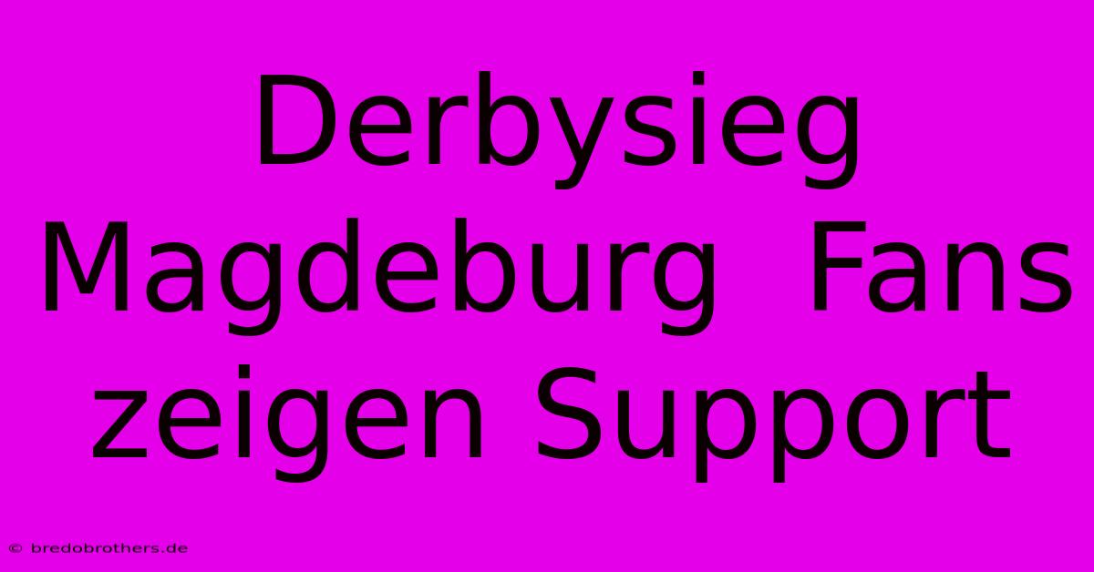 Derbysieg Magdeburg  Fans Zeigen Support