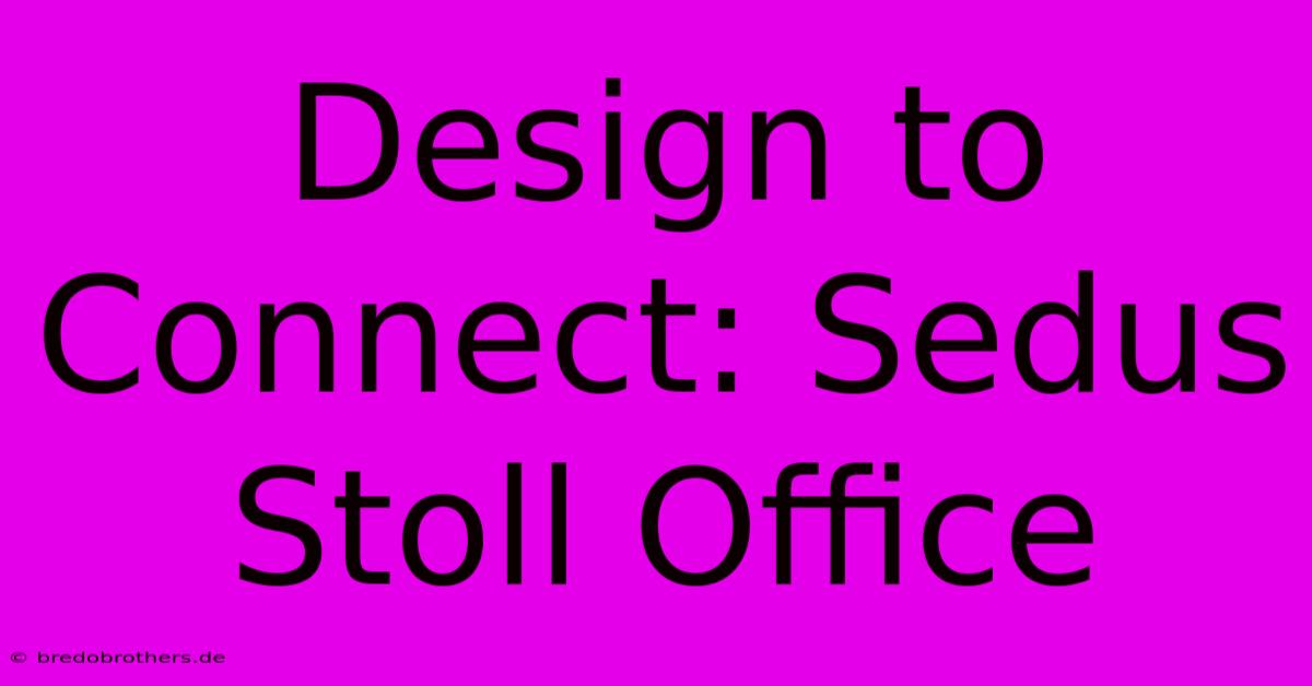 Design To Connect: Sedus Stoll Office