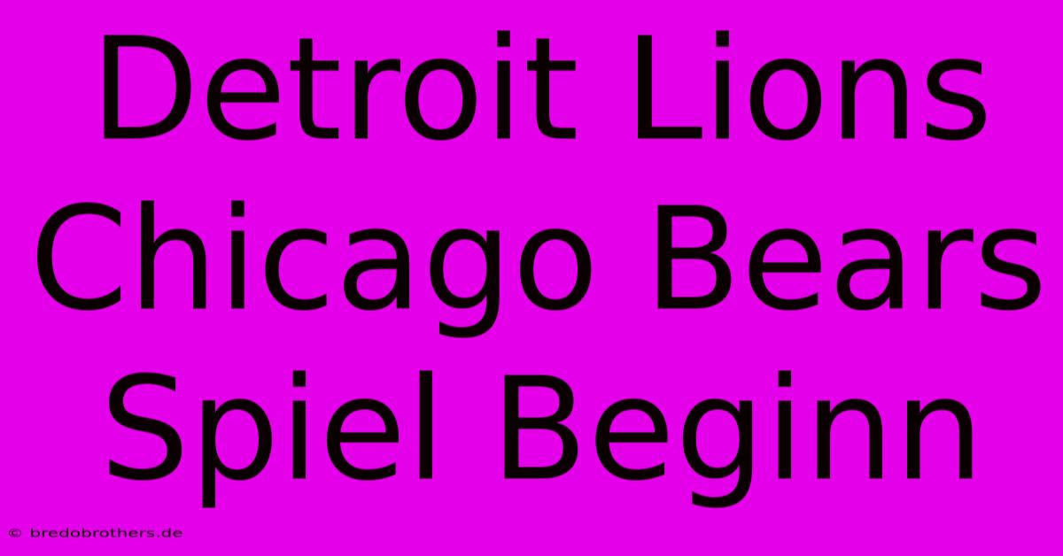 Detroit Lions Chicago Bears Spiel Beginn