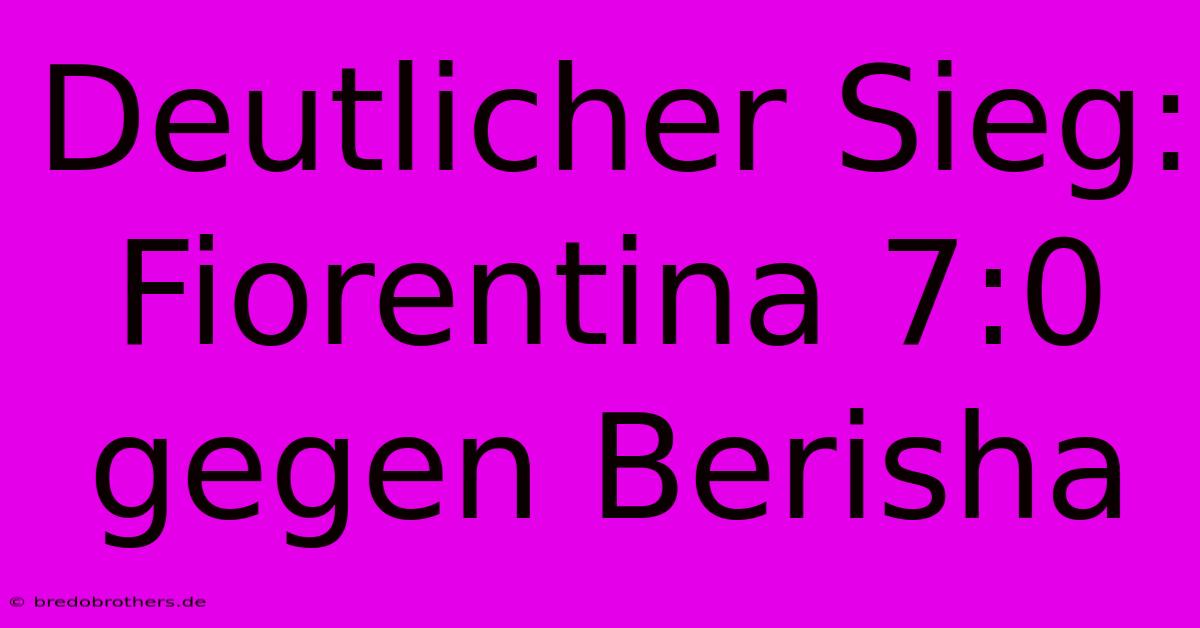 Deutlicher Sieg: Fiorentina 7:0 Gegen Berisha