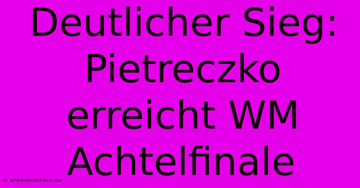 Deutlicher Sieg: Pietreczko Erreicht WM Achtelfinale