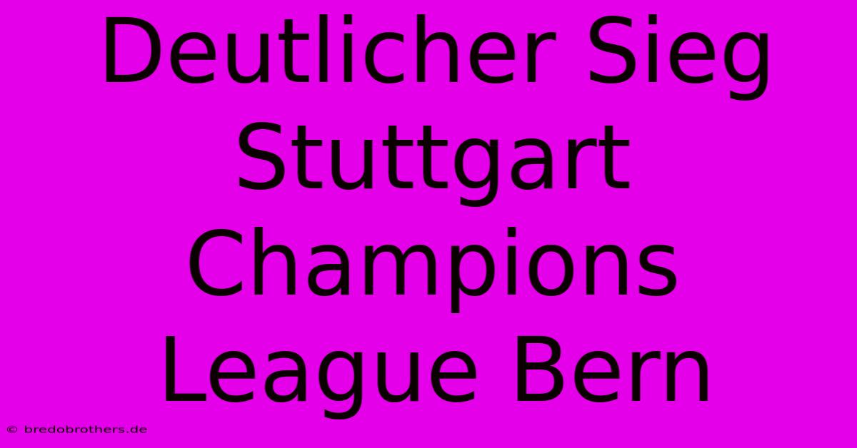 Deutlicher Sieg Stuttgart Champions League Bern