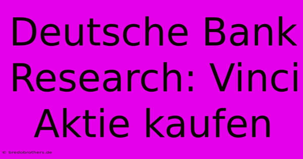 Deutsche Bank Research: Vinci Aktie Kaufen