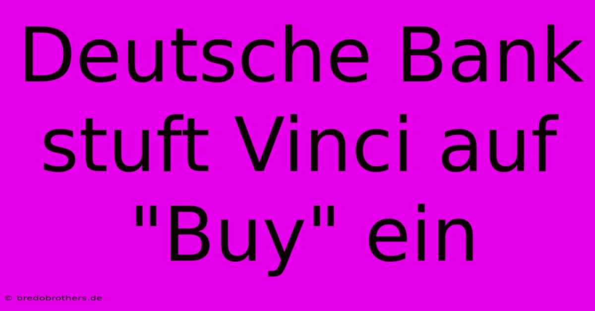 Deutsche Bank Stuft Vinci Auf 