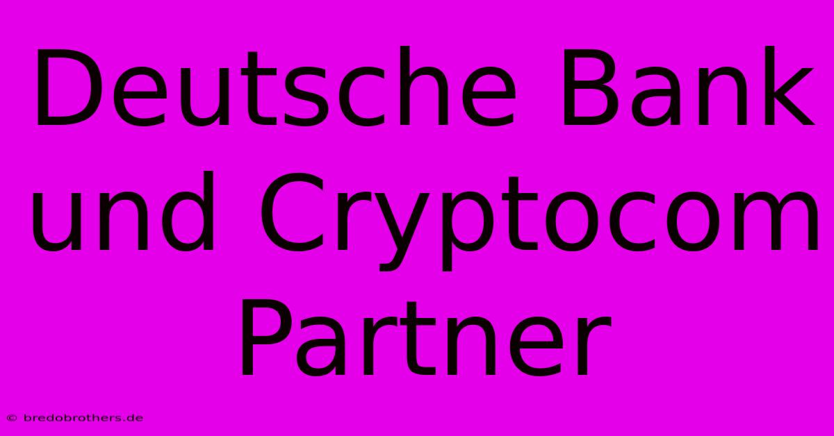 Deutsche Bank Und Cryptocom Partner